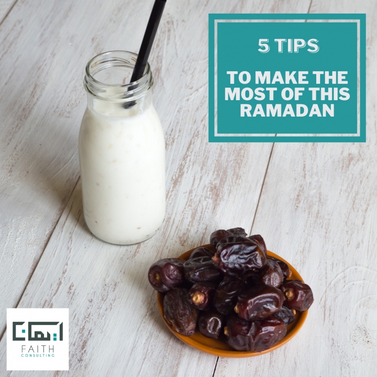 5 Tips To Make The Most Out Of Ramadan.